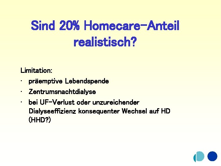 Sind 20% Homecare-Anteil realistisch? Limitation: • präemptive Lebendspende • Zentrumsnachtdialyse • bei UF-Verlust oder