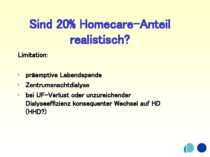 Sind 20% Homecare-Anteil realistisch? Limitation: • präemptive Lebendspende • Zentrumsnachtdialyse • bei UF-Verlust oder