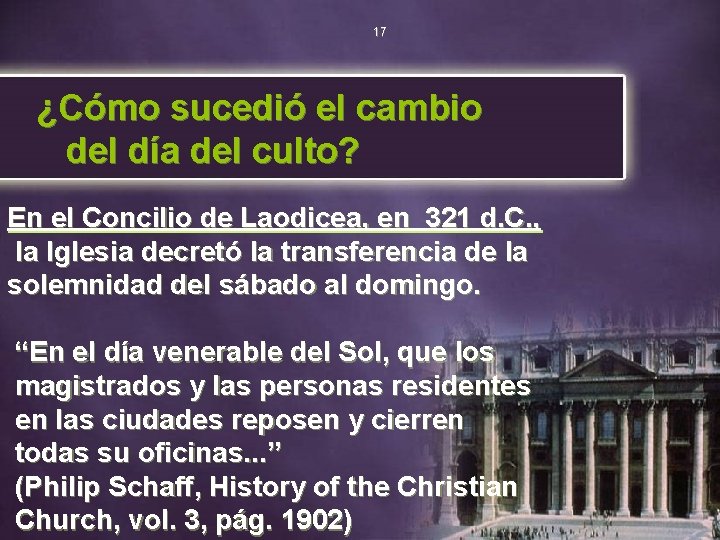 17 ¿Cómo sucedió el cambio del día del culto? En el Concilio de Laodicea,