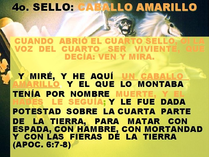 4 o. SELLO: CABALLO AMARILLO 2 CUANDO ABRIÓ EL CUARTO SELLO, OÍ LA VOZ