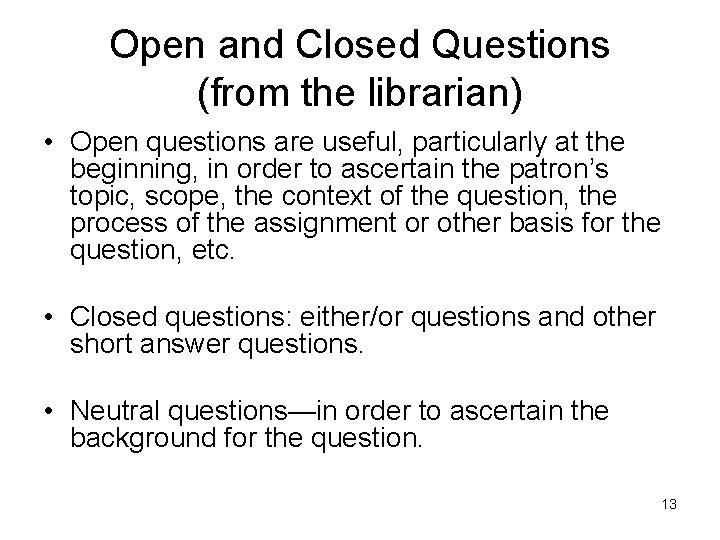 Open and Closed Questions (from the librarian) • Open questions are useful, particularly at