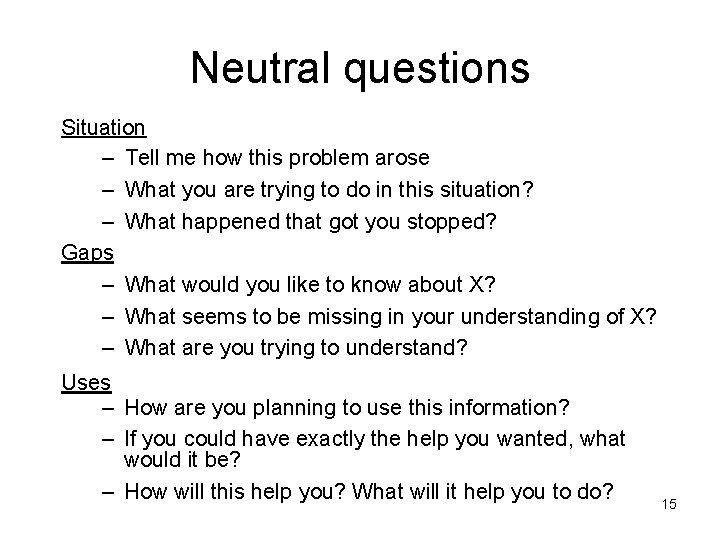 Neutral questions Situation – Tell me how this problem arose – What you are