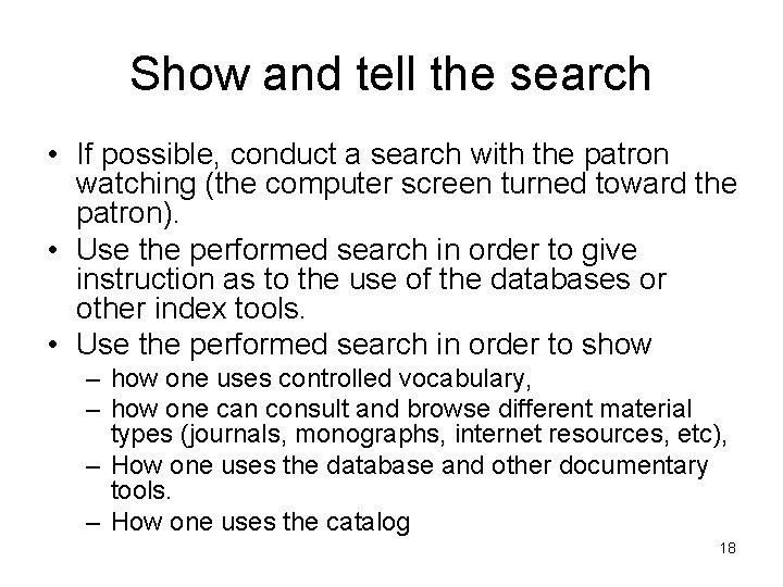 Show and tell the search • If possible, conduct a search with the patron