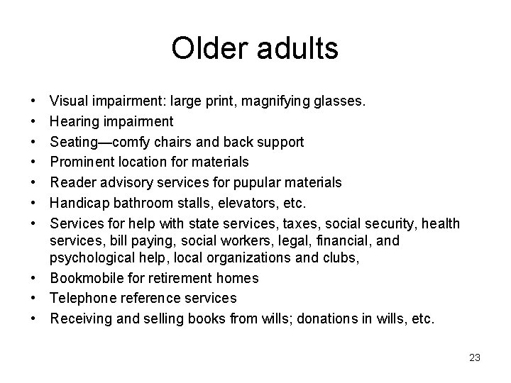 Older adults • • Visual impairment: large print, magnifying glasses. Hearing impairment Seating—comfy chairs