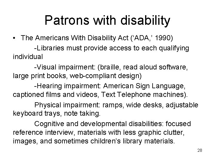 Patrons with disability • The Americans With Disability Act (‘ADA, ’ 1990) -Libraries must