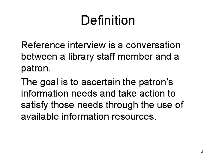 Definition Reference interview is a conversation between a library staff member and a patron.