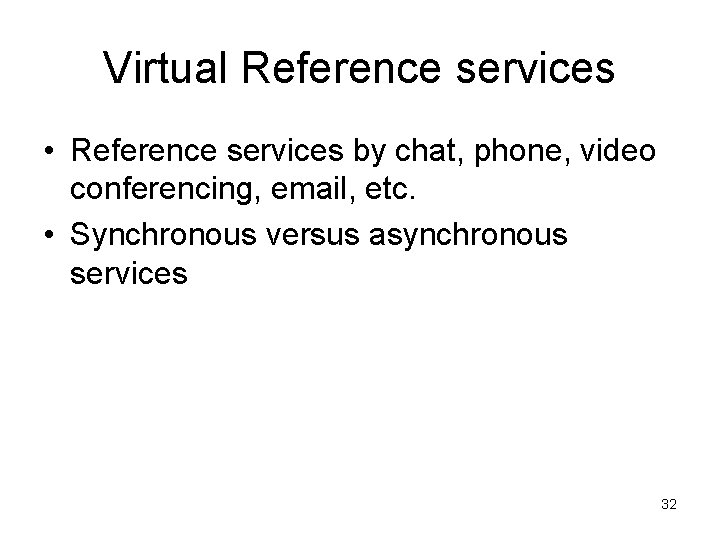 Virtual Reference services • Reference services by chat, phone, video conferencing, email, etc. •