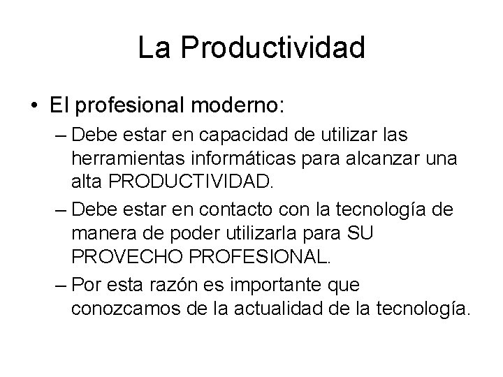 La Productividad • El profesional moderno: – Debe estar en capacidad de utilizar las