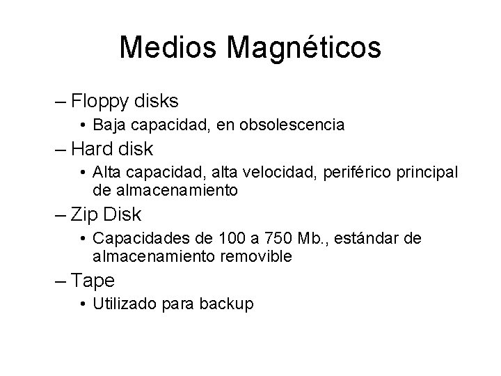 Medios Magnéticos – Floppy disks • Baja capacidad, en obsolescencia – Hard disk •