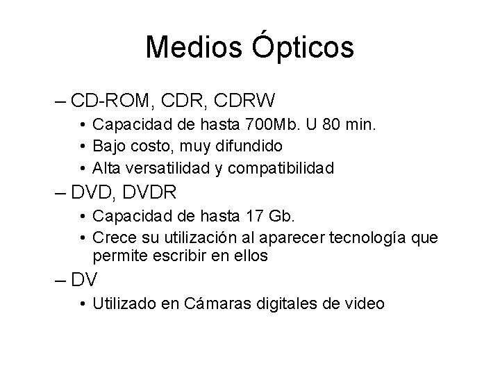 Medios Ópticos – CD-ROM, CDRW • Capacidad de hasta 700 Mb. U 80 min.