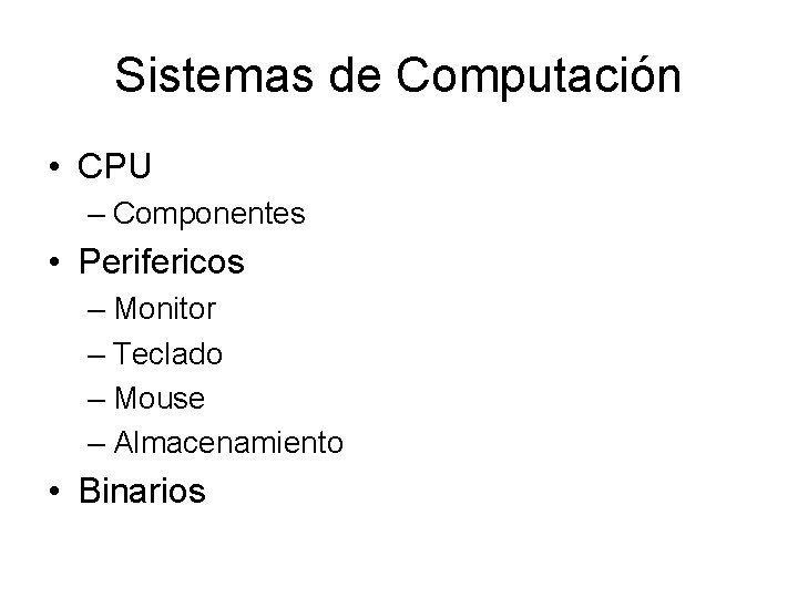 Sistemas de Computación • CPU – Componentes • Perifericos – Monitor – Teclado –