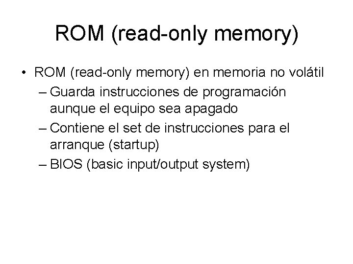 ROM (read-only memory) • ROM (read-only memory) en memoria no volátil – Guarda instrucciones