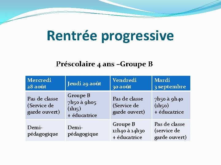 Rentrée progressive Préscolaire 4 ans –Groupe B Mercredi 28 août Jeudi 29 août Vendredi