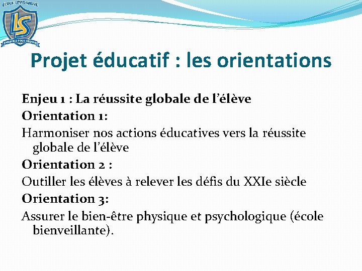 Projet éducatif : les orientations Enjeu 1 : La réussite globale de l’élève Orientation