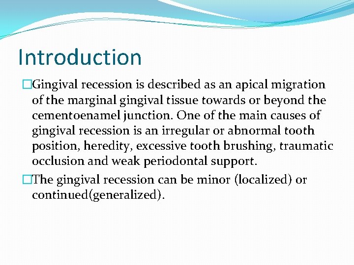 Introduction �Gingival recession is described as an apical migration of the marginal gingival tissue