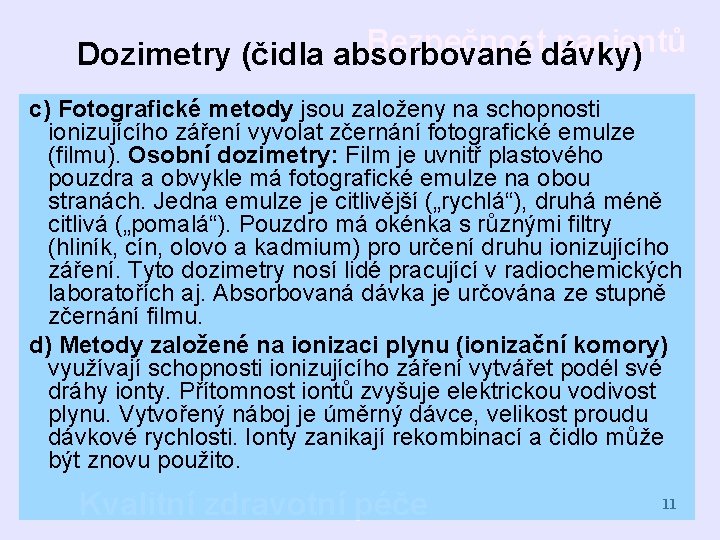 Bezpečnost pacientů Dozimetry (čidla absorbované dávky) c) Fotografické metody jsou založeny na schopnosti ionizujícího