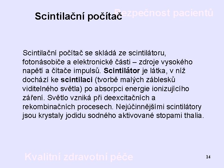 Bezpečnost pacientů Scintilační počítač se skládá ze scintilátoru, fotonásobiče a elektronické části – zdroje