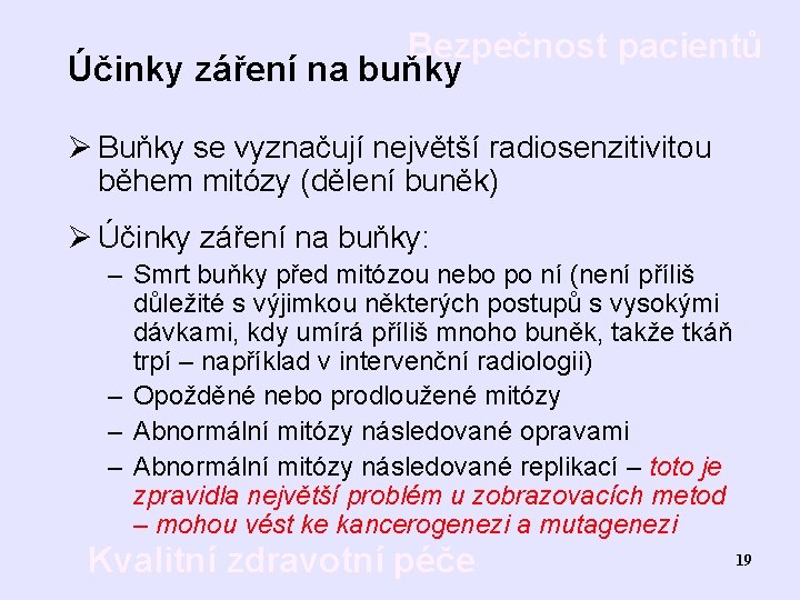 Bezpečnost pacientů Účinky záření na buňky Ø Buňky se vyznačují největší radiosenzitivitou během mitózy