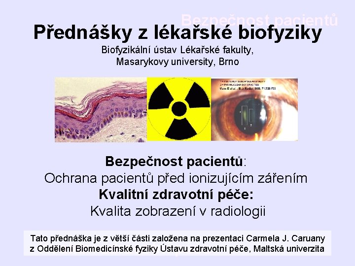 Bezpečnost pacientů Přednášky z lékařské biofyziky Biofyzikální ústav Lékařské fakulty, Masarykovy university, Brno Bezpečnost