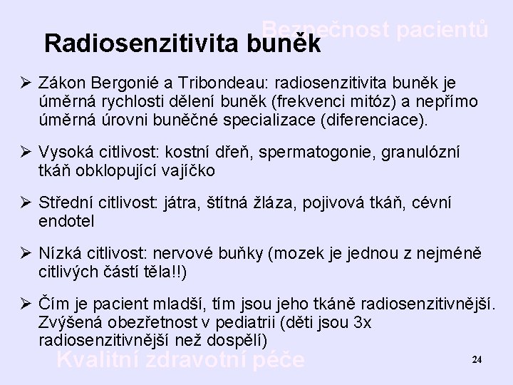 Bezpečnost pacientů Radiosenzitivita buněk Ø Zákon Bergonié a Tribondeau: radiosenzitivita buněk je úměrná rychlosti