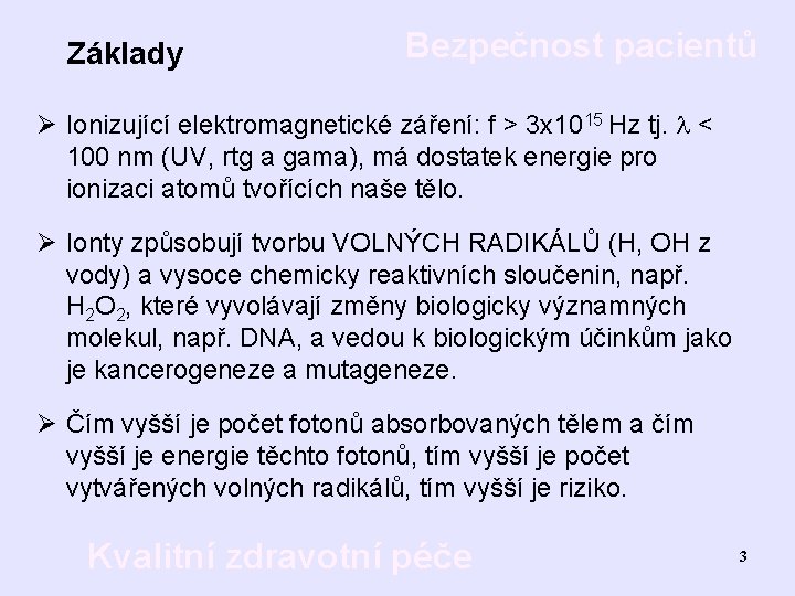 Základy Bezpečnost pacientů Ø Ionizující elektromagnetické záření: f > 3 x 1015 Hz tj.