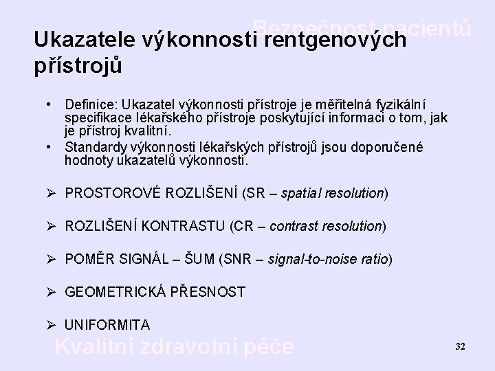 Bezpečnost pacientů Ukazatele výkonnosti rentgenových přístrojů • Definice: Ukazatel výkonnosti přístroje je měřitelná fyzikální