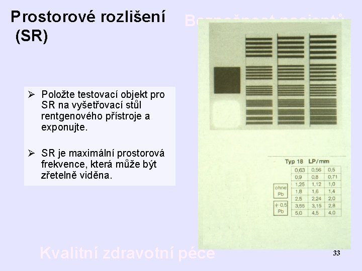 Prostorové rozlišení (SR) Bezpečnost pacientů Ø Položte testovací objekt pro SR na vyšetřovací stůl