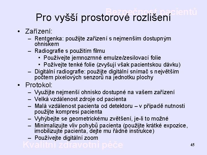 Bezpečnost pacientů Pro vyšší prostorové rozlišení • Zařízení: – Rentgenka: použijte zařízení s nejmenším