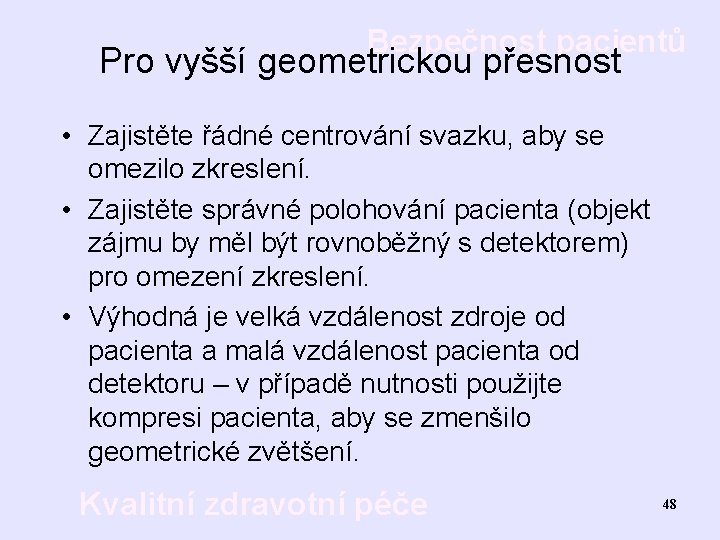 Bezpečnost pacientů Pro vyšší geometrickou přesnost • Zajistěte řádné centrování svazku, aby se omezilo