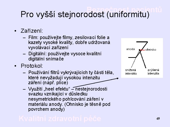 Bezpečnost pacientů Pro vyšší stejnorodost (uniformitu) • Zařízení: – Film: používejte filmy, zesilovací folie