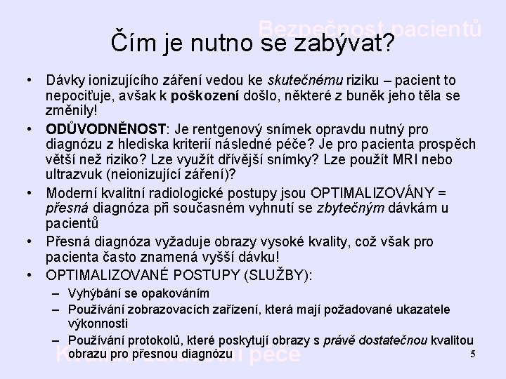 Bezpečnost pacientů Čím je nutno se zabývat? • Dávky ionizujícího záření vedou ke skutečnému