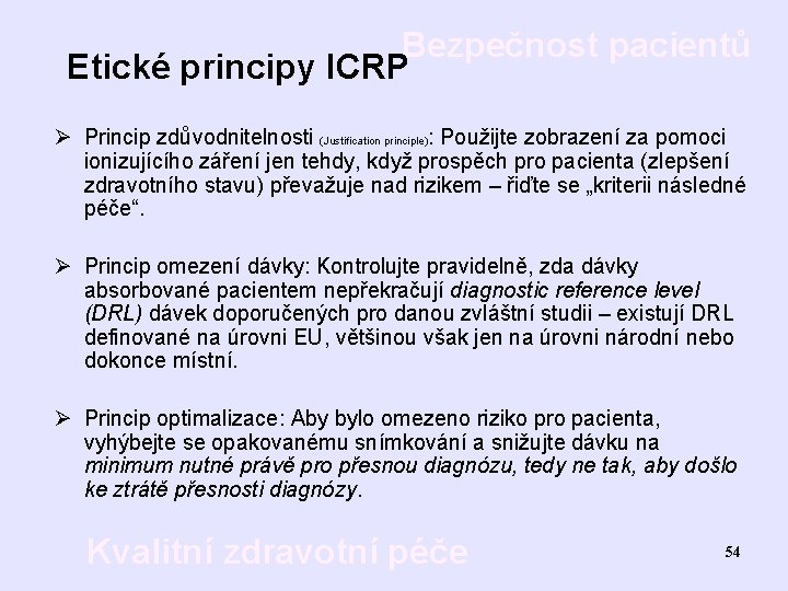 Bezpečnost pacientů Etické principy ICRP Ø Princip zdůvodnitelnosti (Justification principle): Použijte zobrazení za pomoci