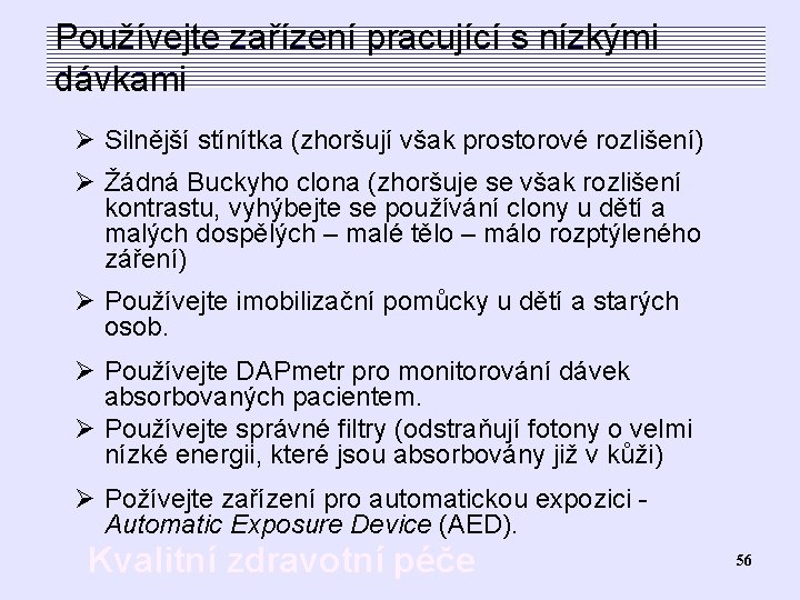 Používejte zařízení pracující s nízkými Bezpečnost pacientů dávkami Ø Silnější stínítka (zhoršují však prostorové