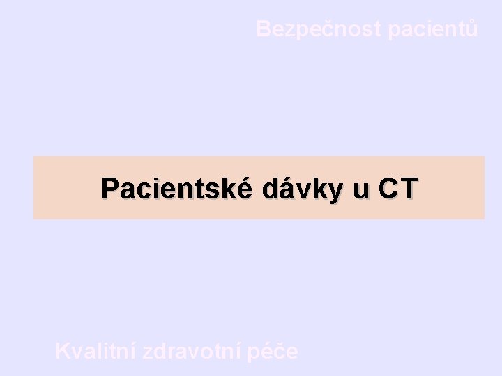 Bezpečnost pacientů Pacientské dávky u CT Kvalitní zdravotní péče 