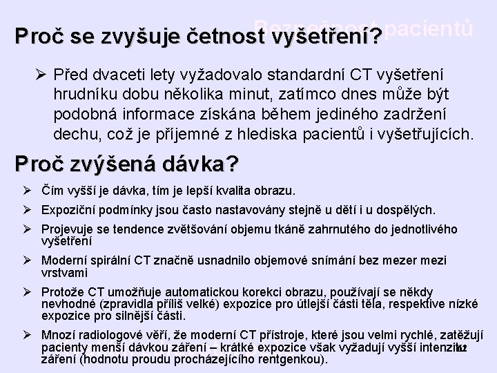 Bezpečnost Proč se zvyšuje četnost vyšetření? pacientů Ø Před dvaceti lety vyžadovalo standardní CT