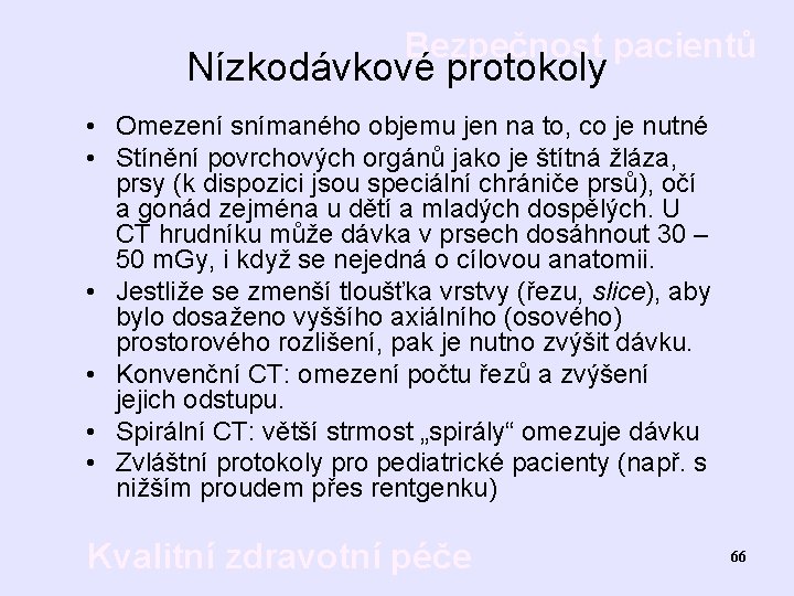 Bezpečnost pacientů Nízkodávkové protokoly • Omezení snímaného objemu jen na to, co je nutné