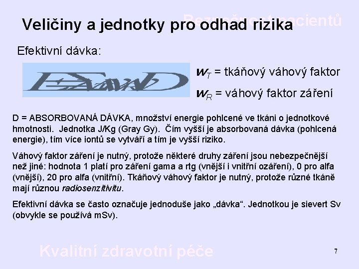 Bezpečnost pacientů Veličiny a jednotky pro odhad rizika Efektivní dávka: w. T = tkáňový