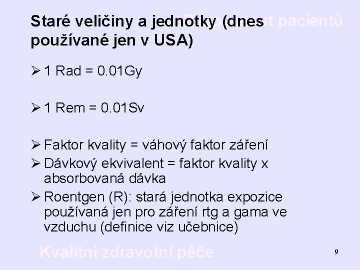 Bezpečnost Staré veličiny a jednotky (dnes pacientů používané jen v USA) Ø 1 Rad