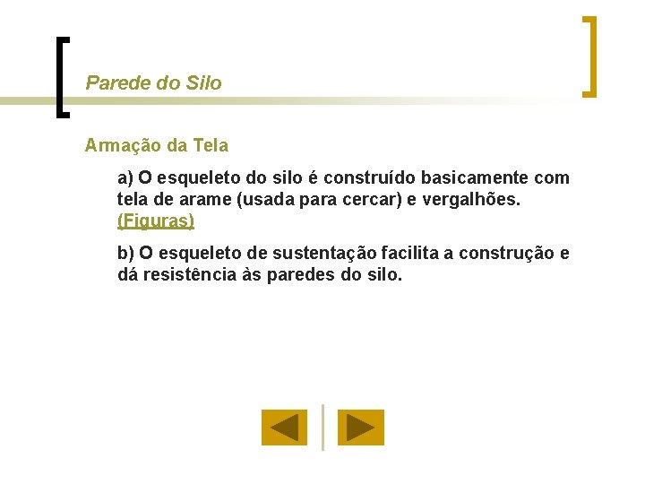 Parede do Silo Armação da Tela a) O esqueleto do silo é construído basicamente