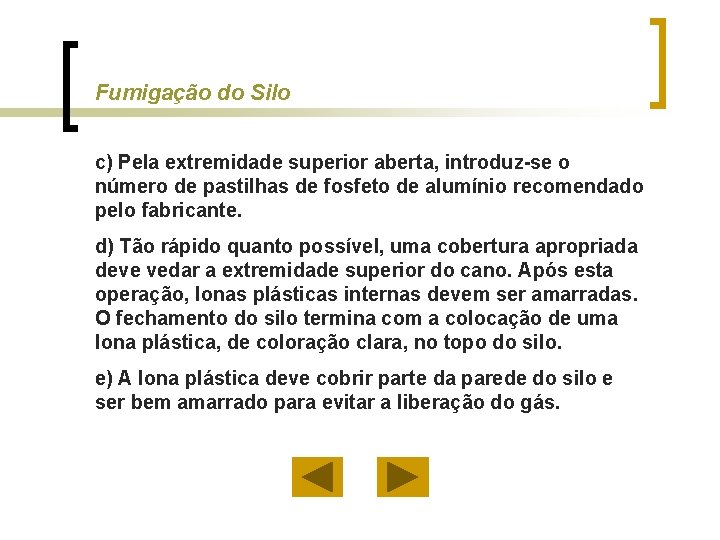 Fumigação do Silo c) Pela extremidade superior aberta, introduz-se o número de pastilhas de