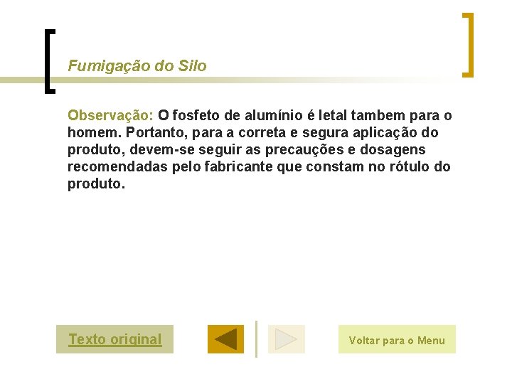 Fumigação do Silo Observação: O fosfeto de alumínio é letal tambem para o homem.