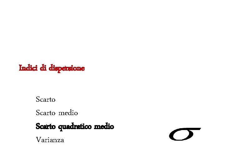 Indici di dispersione Scarto medio Scarto quadratico medio Varianza 