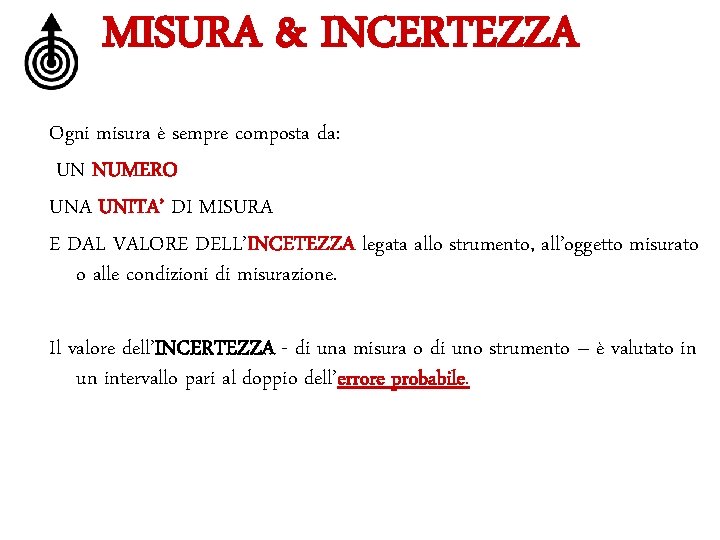 MISURA & INCERTEZZA Ogni misura è sempre composta da: UN NUMERO UNA UNITA’ DI