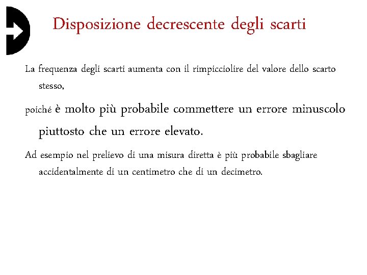 Disposizione decrescente degli scarti La frequenza degli scarti aumenta con il rimpicciolire del valore