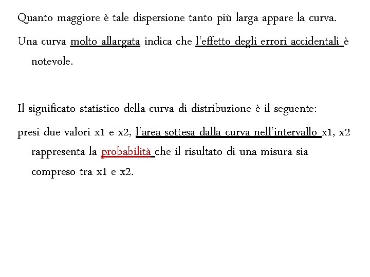 Quanto maggiore è tale dispersione tanto più larga appare la curva. Una curva molto