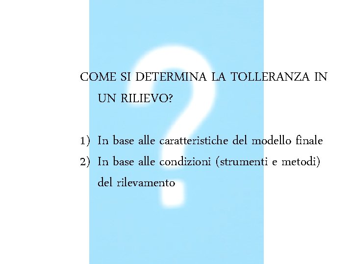 COME SI DETERMINA LA TOLLERANZA IN UN RILIEVO? 1) In base alle caratteristiche del