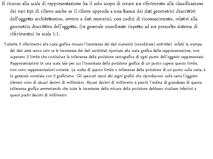 Il ricorso alla scala di rappresentazione ha il solo scopo di creare un riferimento