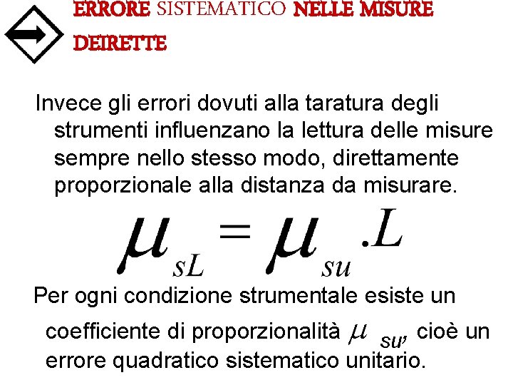 ERRORE SISTEMATICO NELLE MISURE DEIRETTE Invece gli errori dovuti alla taratura degli strumenti influenzano