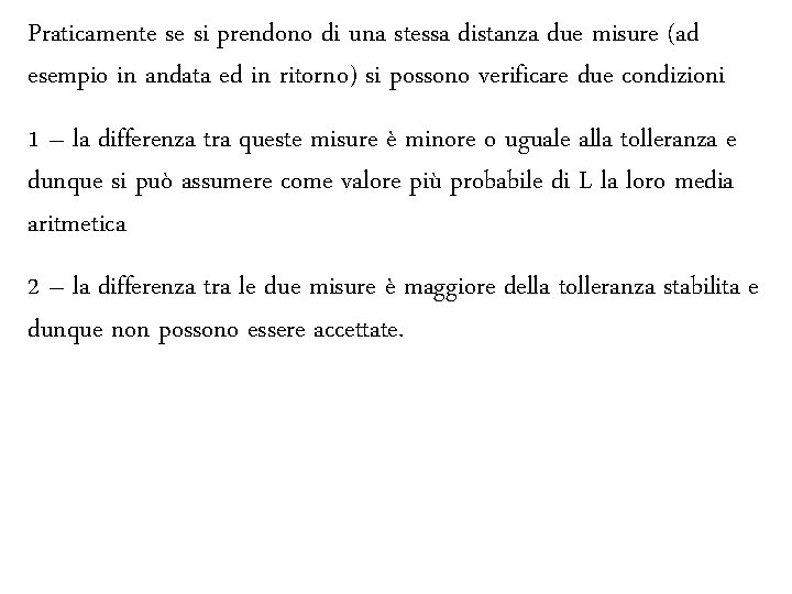 Praticamente se si prendono di una stessa distanza due misure (ad esempio in andata