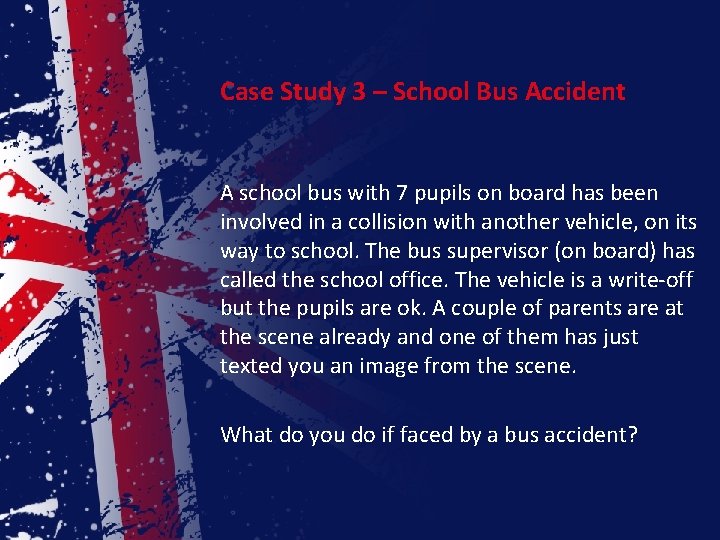 Case Study 3 – School Bus Accident A school bus with 7 pupils on